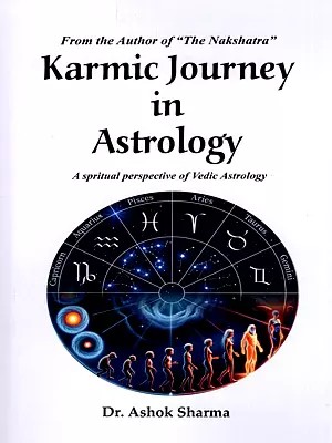 Karmic Journey in Astrology- A Spiritual Perspective of Vedic Astrology (From the Author of "The Nakshatra")