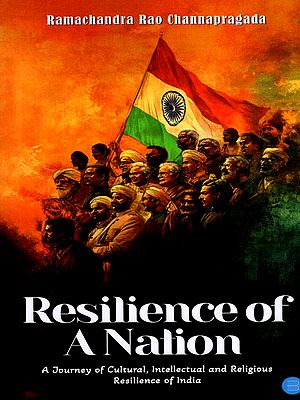 Resilience of A Nation (A Journey of Cultural, Intellectual and Religious Resilience of India)