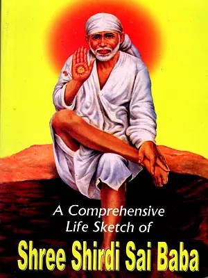 A Comprehensive Life Sketch of Shree Shirdi Sai Baba
