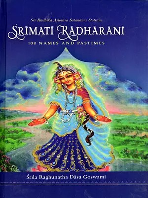 Srimati Radharani 108 Names and Pastimes (Sri Radhika Astotara Satanama Stotram)