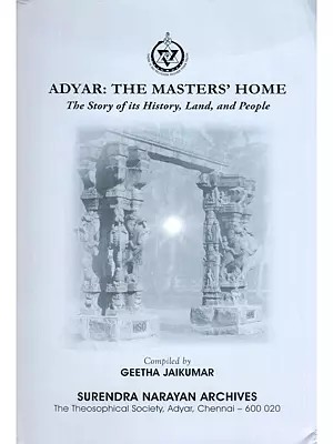 Adyar: The Masters' Home- The Story of its History, Land, and People