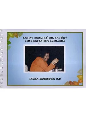 Eating Healthy the Sai Way Using Sai-Entific Guidelines (Glossy Papers in Spiral Binding)