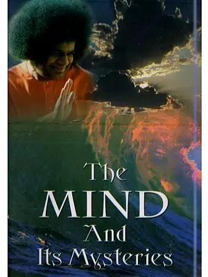 The Mind and its Mysteries (Compiled from the Divine Discourses of Bhagawan Sri Sathya Sai Baba Delivered During Dasara 1976)