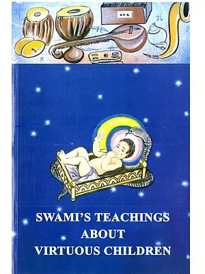 Swami's Teachings About Virtuous Children (Churned Out of the Divine Discourses of Bhagawan Sri Sathya Sai Baba)