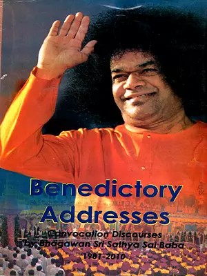 Benedictory Addresses- Convocation Discourses by Bhagawan Sri Sathya Sai Baba (1981 to 2010)