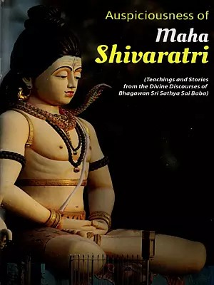 Auspiciousness of Maha Shivaratri- Teachings and Stories from Discourses of Bhagawan Sri Sathya Sai Baba