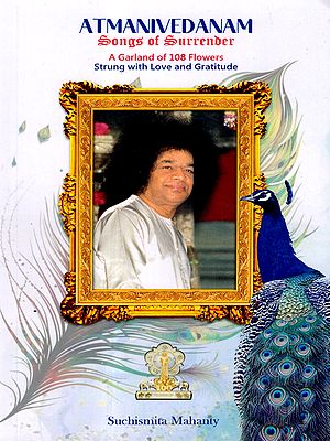 Atmanivedanam Songs of Surrender- A Garland of 108 Flowers Strung with Love and Gratitude