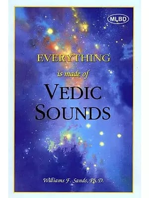 Everything is Made of Vedic Sounds