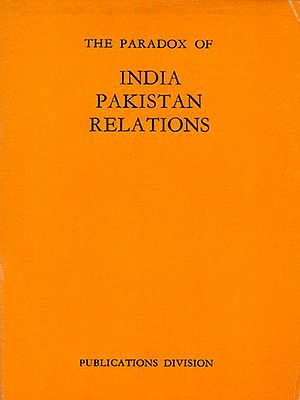 The Paradox of India Pakistan Relations