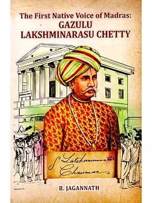 The First Native Voice of Madras: Gazulu Lakshminarasu Chetty