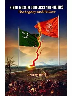Hindu-Muslim Conflicts and Politics- The Legacy and Future