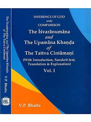 Inference of God and Comparison- The Isvaranumana and the Upamana Khanda of the Tattva Cintamani (With Introduction, Sanskrit Text, Translation & Explanation)