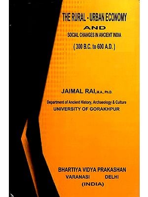 The Rural-Urban Economy and Social Changes in Ancient India (300 B.C. to 600 A. D.)