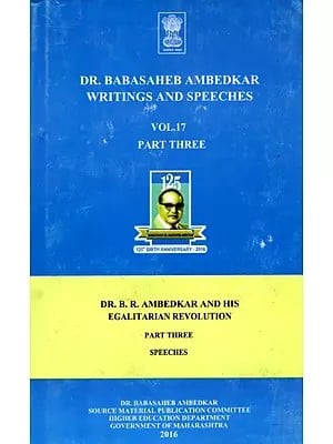 Dr. Babasaheb Ambedkar Writings and Speeches (Vol.17 Part Three)