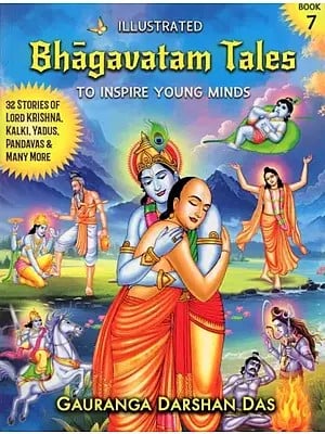 Illustrated Bhagavatam Tales to Inspire Young Minds: 32 Stories of Lord Krishna, Lord Kalki, Yadus, Pandavas & Many More (Part- 7)