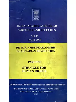 Dr. Babasaheb Ambedkar Writings and Speeches: Dr. B.R. Ambedkar and His Egalitarian Revolution  (Vol. 17 Part- I)