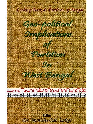Geo-Political Implications of Partition in West Bengal (Looking Back at Partition of Bengal)