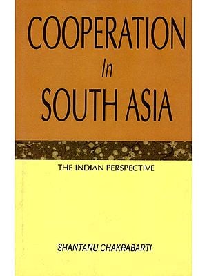 Cooperation in South Asia- The Indian Perspective