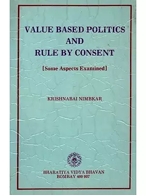 Value Based Politics and Rule by Consent (Some Aspects Examined) An Old and Rare Book