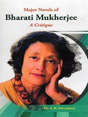 Major Novels of Bharati Mukherjee: A Critique