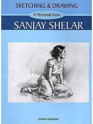 Sketching & Drawing- A Personal View By Sanjay Shelar