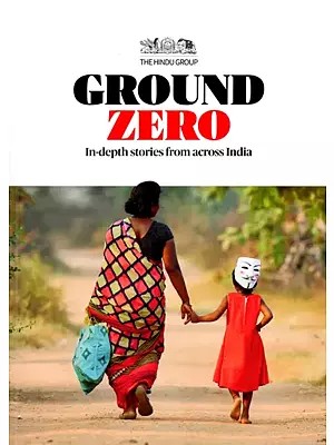 Ground Zero- In-Depth Stories from Across India