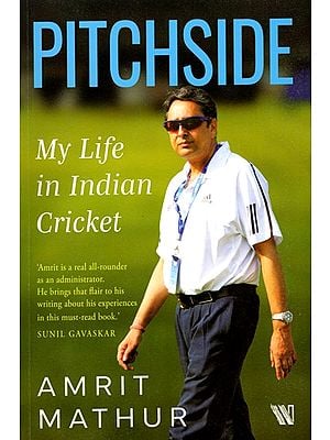 Pitchside: My Life in Indian Cricket (Amrit is a real all- rounder as an administrator. He brings that flair to his writing about his experiences in this must-read book)