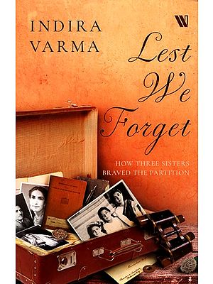 Lest We Forget (How Three Sisters Braved the Partition)