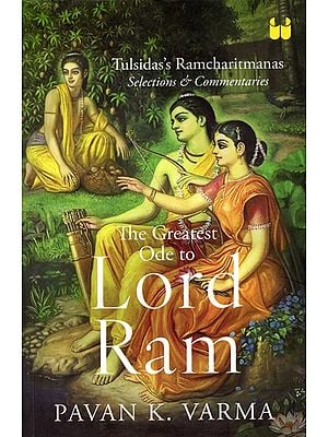 The Greatest Ode to Lord Ram (Tulsidas’s Ramcharitmanas Selections and Commentaries)