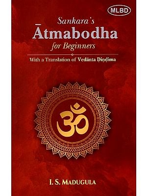 Sankara's Atmabodha for Beginners: With a Translation of Vedanta Dindima