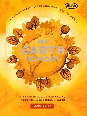 My Earth School (Practical Exercises for Opening Your Heart and Clearing Your Mind Spiritual and Scientific- A Manual for Believers and Non Believers Alike)