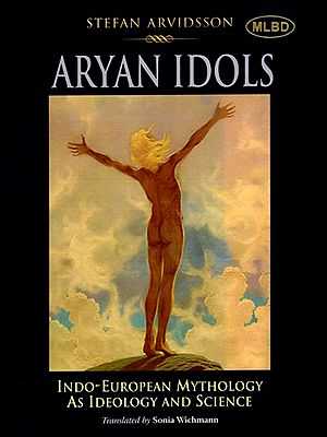 Aryan Idols: Indo-European Mythology As Ideology and Science