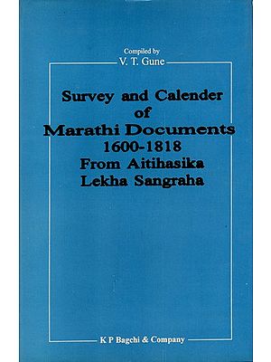 Survey and Calender of Marathi (Modi) Documents (1600-1818) from Aitihasika Lekha Sangraha (Historical Journal) An Old and Rare Book