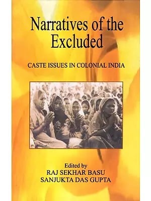 Narratives of the Excluded- Caste Issues in Colonial India