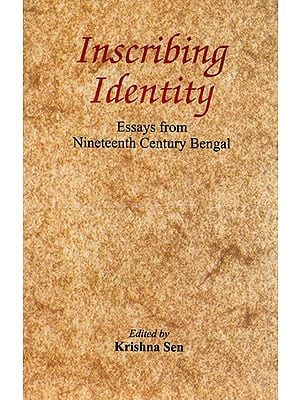 Inscribing Identity- Essays from Nineteenth Century Bengal