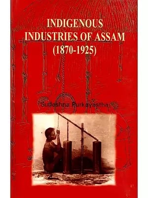 Indigenous Industries of Assam (1870-1925)