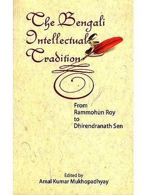 The Bengali Intellectual Tradition from Rammohun Roy to Dhirendranath Sen (An Old and Rare Book)