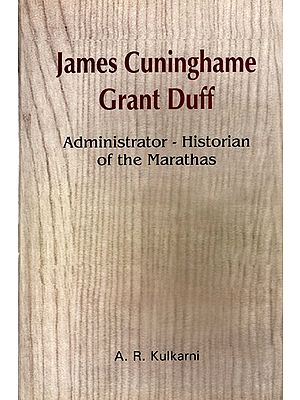 James Cuninghame Grant Duff- Administrator-Historian of the Marathas