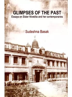 Glimpses of the Past- Essays on Sister Nivedita and Her Contemporaries
