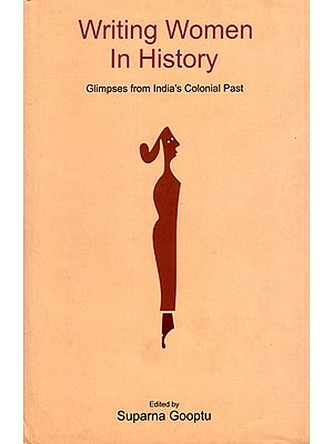 Writing Women in History: Glimpses from India's Colonial Past