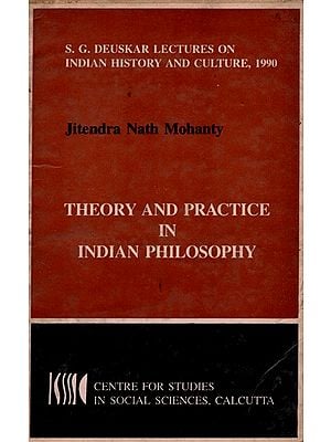 Theory and Practice in Indian Philosophy- Sakharam Ganesh Deuskar Lectures on Indian History and Culture, 1990 (An Old Rare Book)