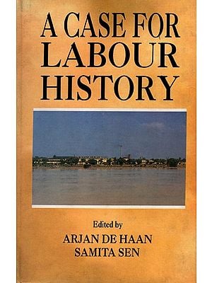 A Case for Labour History- The Jute Industry in Eastern India (Collection of Essays)