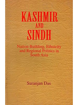 Kashmir and Sindh- Nation-Building, Ethnicity and Regional Politics in South Asia