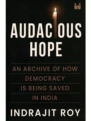 Audacious Hope (An Archive of How Democracy is Being Saved in India)