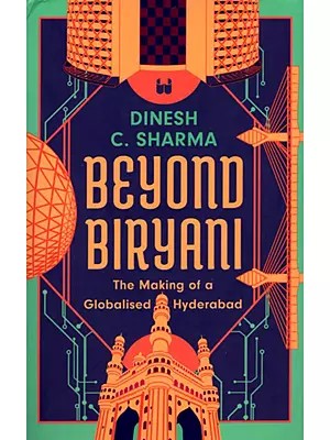Beyond Biryani (The Making of a Globalised Hyderabad)