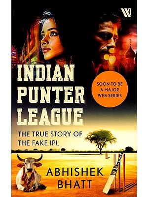 Indian Punter League (The True Story of the Fake IPL)