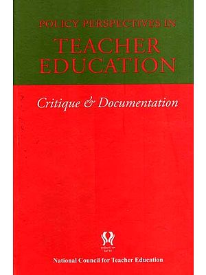 Policy Perspectives in Teacher Education Critique & Documentation- Recommendations of Various Commissions and Committees on Teacher Education