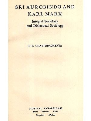 Sri Aurobindo and Karl Marx- Integral Sociology and Dialectical Sociology (An Old and Rare Book)