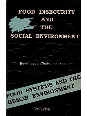 Food Insecurity and the Social Environment (Food Systems and the Human Environment in Eastern India Volume- 1, An Old and Rare Book)