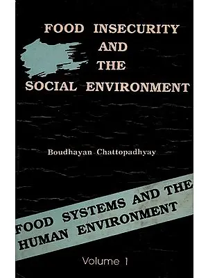 Food Insecurity and the Social Environment (Food Systems and the Human Environment in Eastern India Volume- 1, An Old and Rare Book)